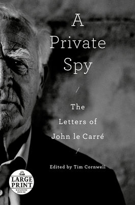 A Private Spy: The Letters of John Le Carré by Le Carr&#233;, John