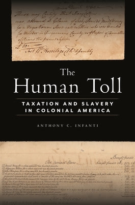 The Human Toll: Taxation and Slavery in Colonial America by Infanti, Anthony C.