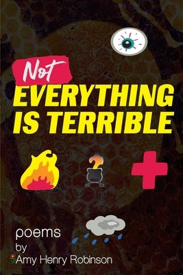 Not Everything Is Terrible - by Robinson, Amy