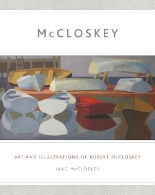 McCloskey: Art and Illustrations of Robert McCloskey by McCloskey, Jane