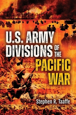 U.S. Army Divisions of the Pacific War by Taaffe, Stephen R.
