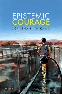 Epistemic Courage by Ichikawa, Jonathan