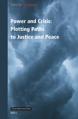 Power and Crisis: Plotting Paths to Justice and Peace by Barnes, Will