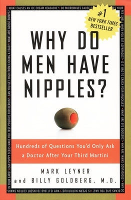 Why Do Men Have Nipples?: Hundreds of Questions You'd Only Ask a Doctor After Your Third Martini by Leyner, Mark