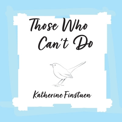 Those Who Can't Do by Finstuen, Katherine