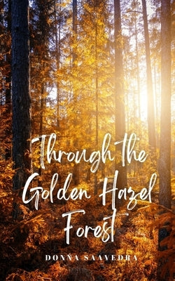 Through the Golden Hazel Forest by Saavedra, Donna