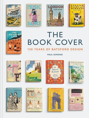 The Book Cover: 150 Years of Batsford Design by Dimond, Paul