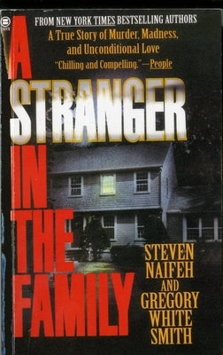 A Stranger in the Family: A True Story of Murder, Madness, and Unconditional Love by Naifeh, Steven