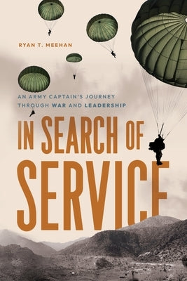 In Search of Service: An Army Captain's Journey Through War and Leadership by Meehan, Ryan