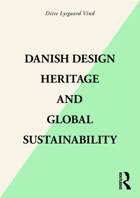 Danish Design Heritage and Global Sustainability by Lysgaard Vind, Ditte