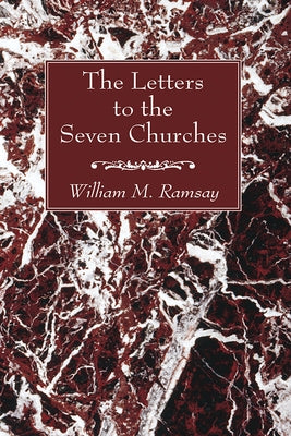 The Letters to the Seven Churches by Ramsay, William M.