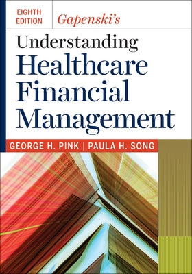 Gapenski's Understanding Healthcare Financial Management, Eighth Edition by Pink, George H.