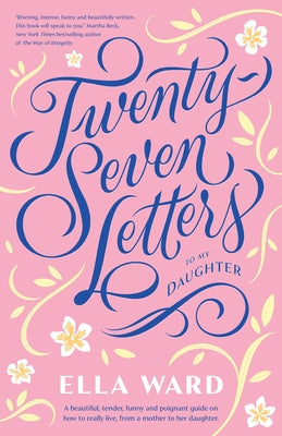 Twenty-Seven Letters to My Daughter by Ward, Ella