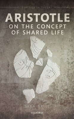 Aristotle on the Concept of Shared Life by Brill, Sara