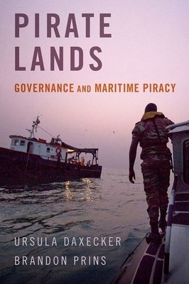 Pirate Lands: Governance and Maritime Piracy by Daxecker, Ursula