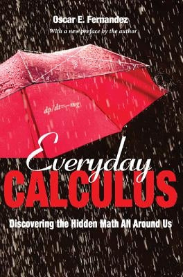 Everyday Calculus: Discovering the Hidden Math All Around Us by Fernandez, Oscar E.