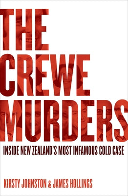 The Crewe Murders: Inside New Zealand's Most Infamous Cold Case by Johnston, Kirsty