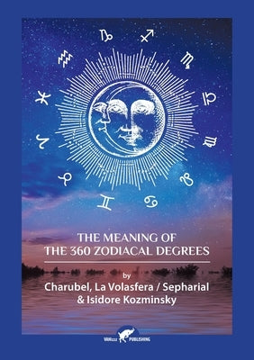 The Meaning of The 360 Zodiacal Degrees by Charubel