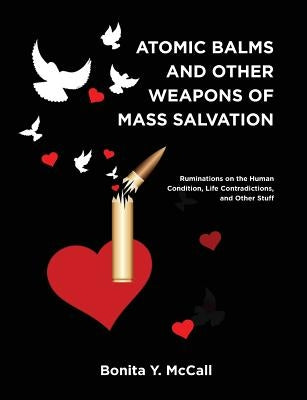 Atomic Balms and Other Weapons of Mass Salvation by McCall, Bonita Y.