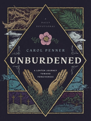 Unburdened: A Lenten Journey Toward Forgiveness by Penner, Carol