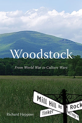 Woodstock: From World War to Culture Wars by Heppner, Richard