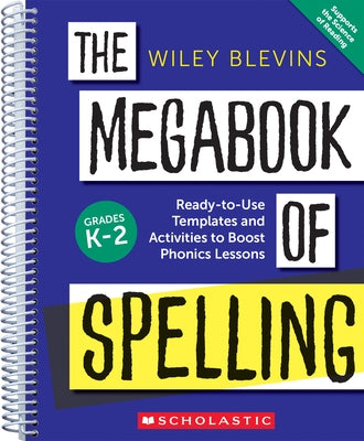 The Megabook of Spelling: Grades K-2: Ready-To-Use Templates and Activities to Boost Phonics Lessons by Blevins, Wiley