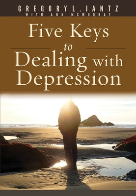 Five Keys to Dealing with Depression by Jantz Ph. D. Gregory L.