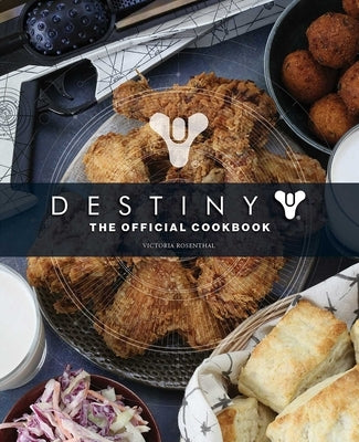 Destiny: The Official Cookbook by Rosenthal, Victoria