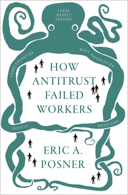 How Antitrust Failed Workers by Posner, Eric A.