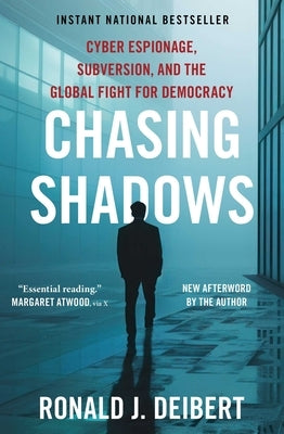Chasing Shadows: Cyber Espionage, Subversion, and the Global Fight for Democracy by Deibert, Ronald J.