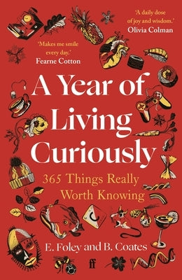 A Year of Living Curiously: 365 Things Really Worth Knowing by Foley, Elizabeth