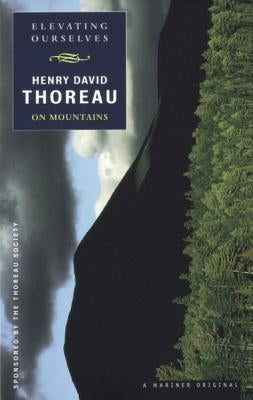 Elevating Ourselves: Thoreau on Mountains by Thoreau, Henry David