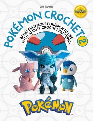 Pok駑on Crochet Vol 2: Bring Even More Pok駑on to Life with 20 Cute Crochet Patterns by Sartori, Lee