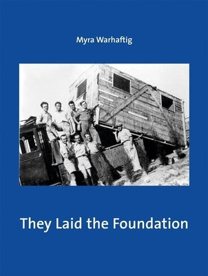 They Laid the Foundation: Lives and Works of German-Speaking Jewish Architects in Palestine: 1918-1948 by Warhaftig, Myra