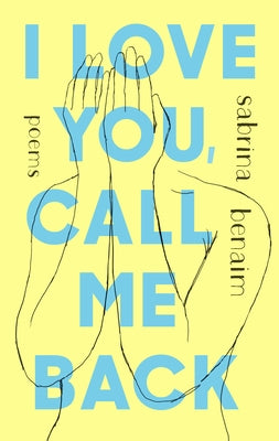 I Love You, Call Me Back: Poems by Benaim, Sabrina