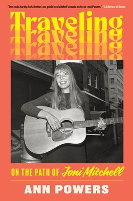 Traveling: On the Path of Joni Mitchell by Powers, Ann