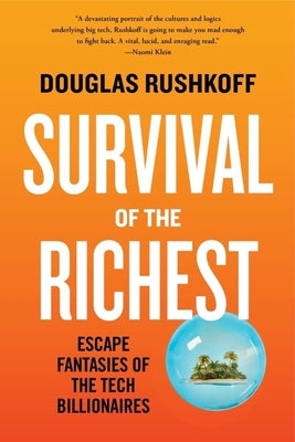 Survival of the Richest: Escape Fantasies of the Tech Billionaires by Rushkoff, Douglas