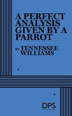 A Perfect Analysis Given by a Parrot by Williams, Tennessee