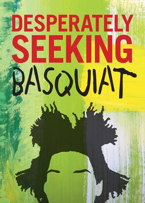 Desperately Seeking Basquiat by Castello-Cortes, Ian