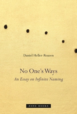 No One's Ways: An Essay on Infinite Naming by Heller-Roazen, Daniel