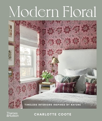 Modern Floral: Timeless Interiors Inspired by Nature by Coote, Charlotte