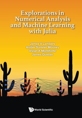 Explorations in Numerical Analysis and Machine Learning with Julia by Lambers, James V.