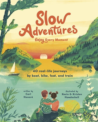 Slow Adventures: Enjoy Every Moment: 40 Real-Life Journeys by Boat, Bike, Foot, and Train by Honor?, Carl