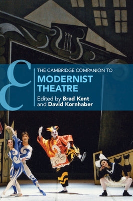 The Cambridge Companion to Modernist Theatre by Kent, Brad