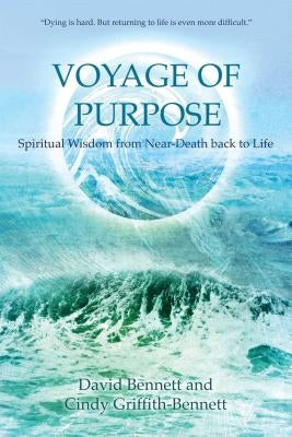 Voyage of Purpose: Spiritual Wisdom from Near-Death Back to Life by Bennett, David