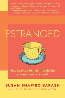 Estranged: How Strained Female Friendships Are Mended or Ended by Shapiro Barash, Susan