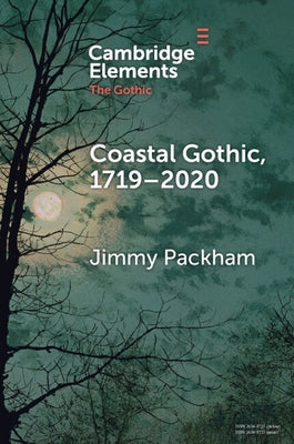 Coastal Gothic, 1719-2020 by Packham, Jimmy