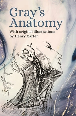 Gray's Anatomy: With Original Illustrations by Henry Carter by Gray, Henry