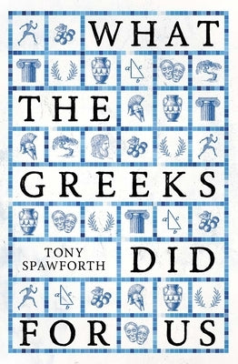 What the Greeks Did for Us by Spawforth, Tony