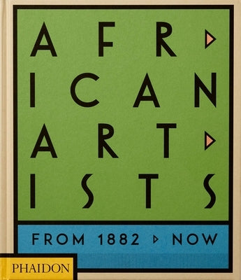 African Artists: From 1882 to Now by Phaidon Editors, Phaidon